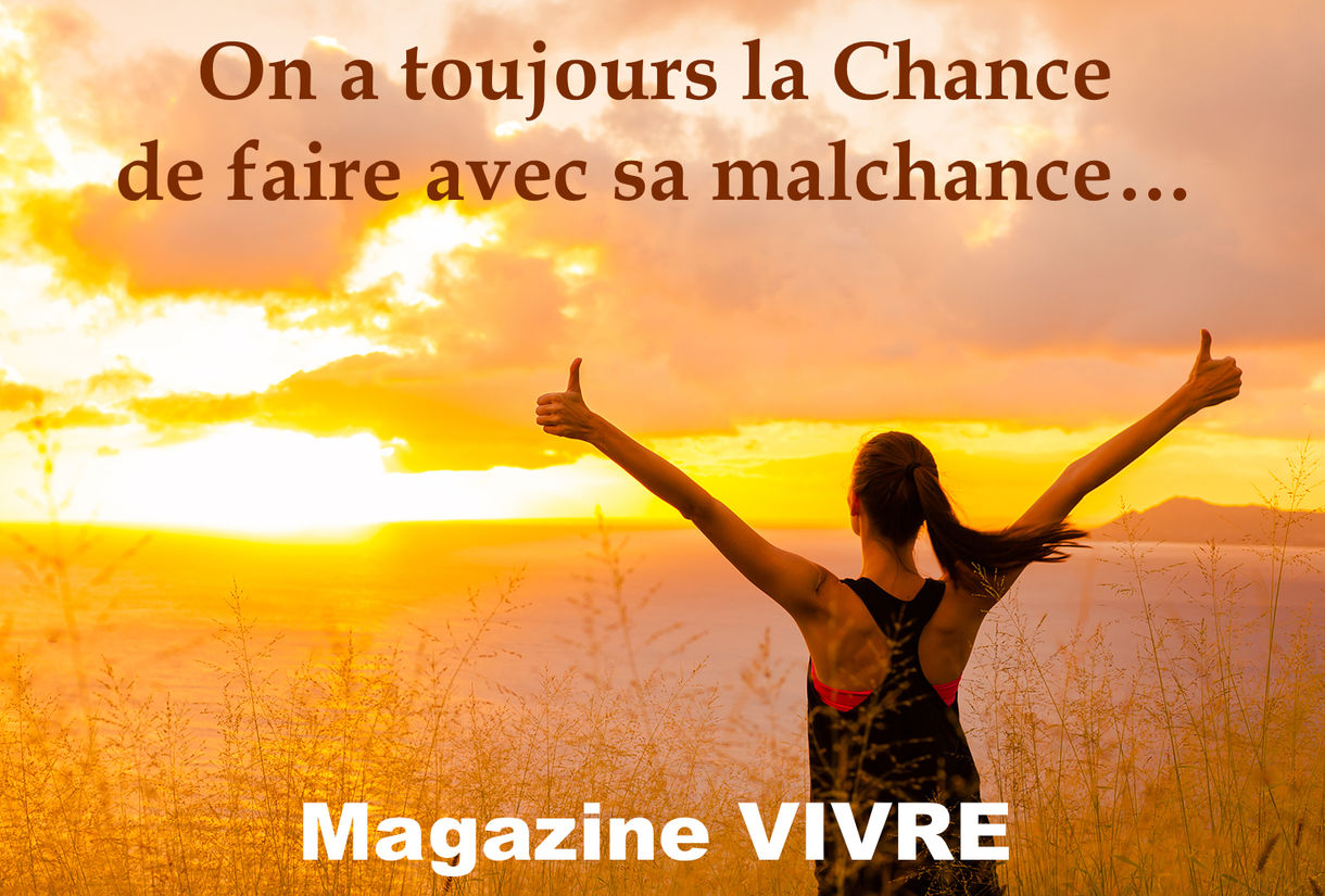 On a toujours la chance de faire avec sa malchance - Magazine Vivre