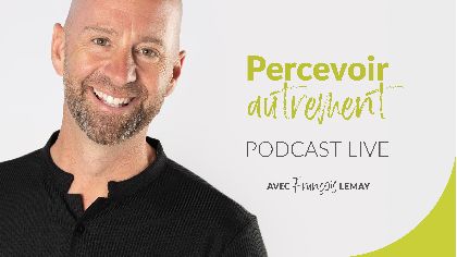 Percevoir autrement - Podcast Live avec François Lemay